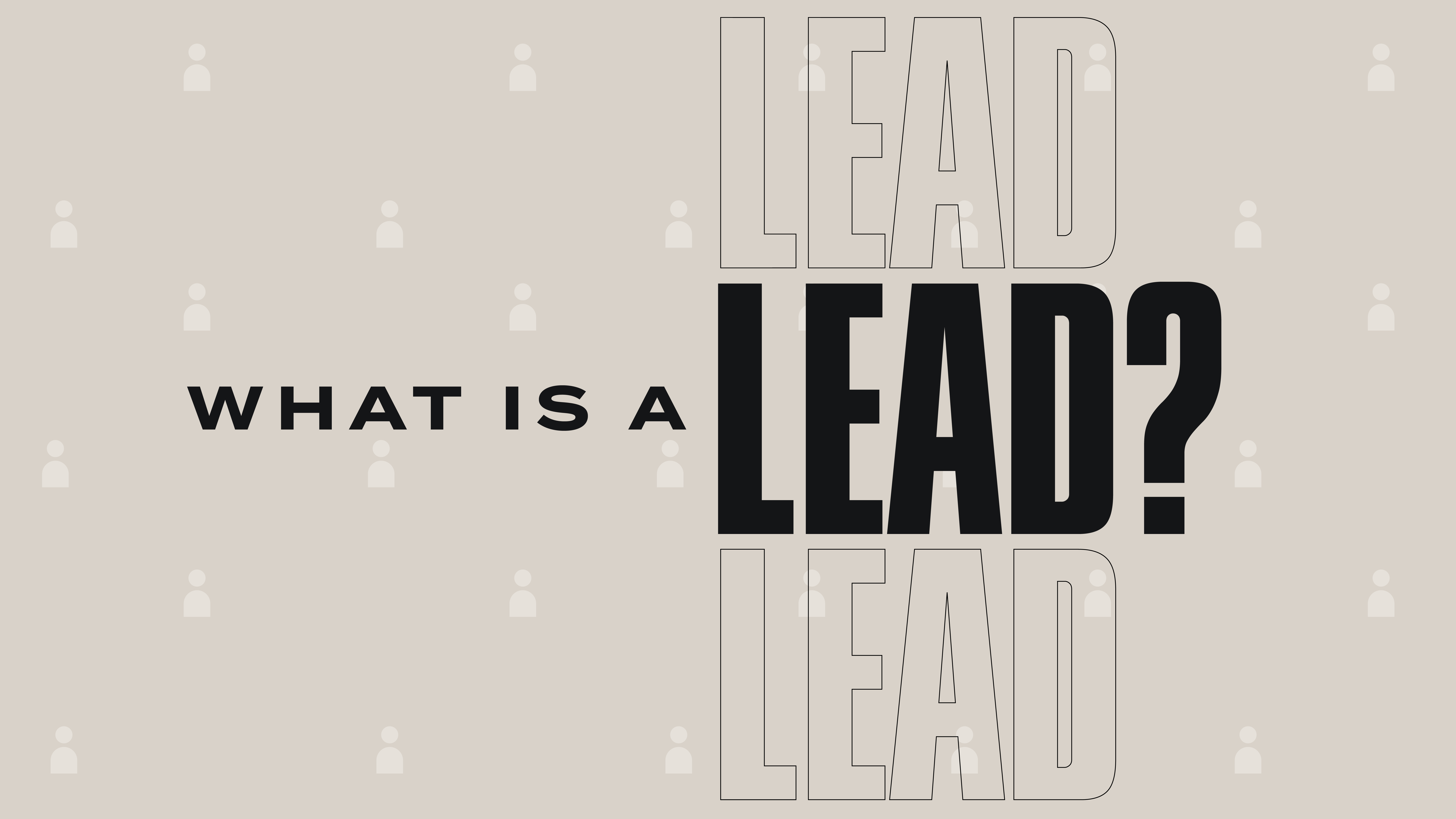 Curiosity to Conversion—What’s A Lead?